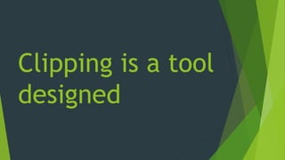 Clipping is a tool
designed
 