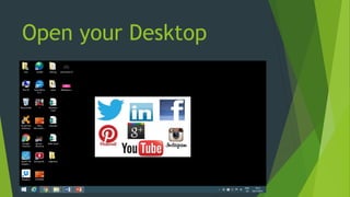 Open your Desktop
 