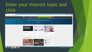 Enter your interest topic and
click
 