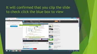 It will confirmed that you clip the slide
to check click the blue box to view
 