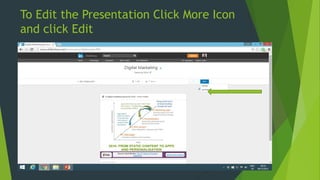 To Edit the Presentation Click More Icon
and click Edit
 