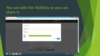 You can edit the Visibility so you can
share it.
 