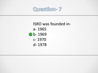 ISRO was founded in-
a- 1965
b- 1969
c- 1970
d- 1978
 