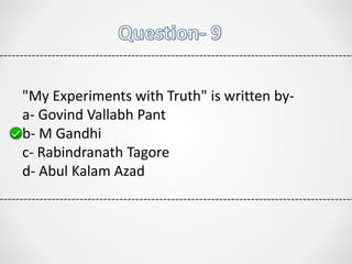 "My Experiments with Truth" is written by-
a- Govind Vallabh Pant
b- M Gandhi
c- Rabindranath Tagore
d- Abul Kalam Azad
 