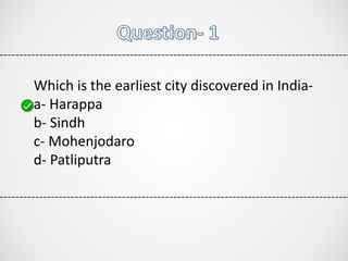 Which is the earliest city discovered in India-
a- Harappa
b- Sindh
c- Mohenjodaro
d- Patliputra
 