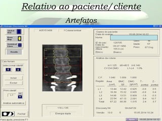 Relativo ao paciente/cliente
Artefatos
 