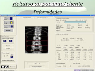 Relativo ao paciente/cliente
Deformidades
 