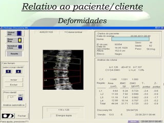 Relativo ao paciente/cliente
Deformidades
 