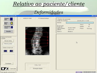 Relativo ao paciente/cliente
Deformidades
 