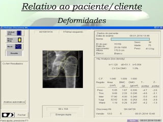 Relativo ao paciente/cliente
Deformidades
 