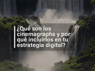 ¿Qué son los Cinemagraphs y por qué incluirlos en tu Estrategia Digital?