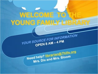 WELCOME TO THE
YOUNG FAMILY LIBRARY

 