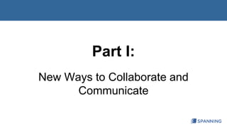 Part I: 
New Ways to Collaborate and 
Communicate 
 