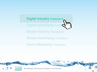 Digital Industry Predictions
Digital Advertising Predictions
Mobile Industry Predictions
Mobile Advertising Predictions
Social Marketing Predictions

4	
  

 
