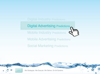 Digital Industry Predictions
Digital Advertising Predictions
Mobile Industry Predictions
Mobile Advertising Predictions
Social Marketing Predictions

7	
  

 
