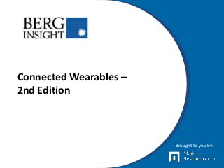 Connected Wearables –
2nd Edition
Brought to you by:
 
