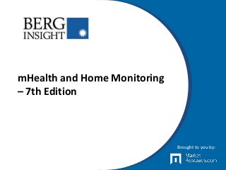 mHealth and Home Monitoring
– 7th Edition
Brought to you by:
 