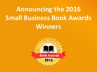 Announcing the 2016
Small Business Book Awards
Winners
 