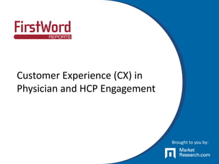 Customer Experience (CX) in
Physician and HCP Engagement
Brought to you by:
 
