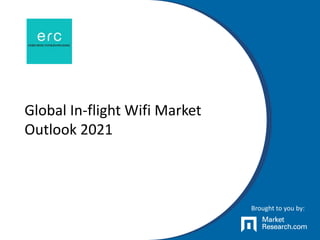 Global In-flight Wifi Market
Outlook 2021
Brought to you by:
 