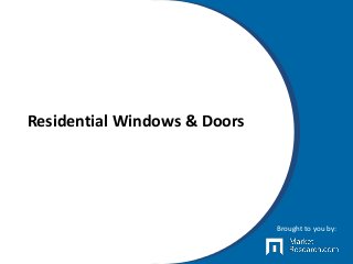 Residential Windows & Doors
Brought to you by:
 