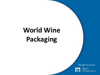 World Wine
Packaging
Brought to you by:
 