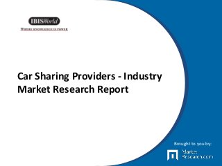 Car Sharing Providers - Industry
Market Research Report
Brought to you by:
 