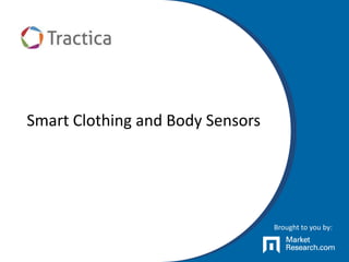 Smart Clothing and Body Sensors
Brought to you by:
 