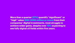 More than a quarter (27%) quantify “significant” or
“high” value ($50-$100 million or more) from their
companies’ digital ...