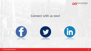 © 2018 EdGE Networks 9
Connect with us now!
 
