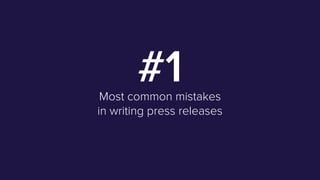 3/25
#1Most common mistakes
in writing press releases
 