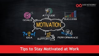 Tips to Stay Motivated at Work
 