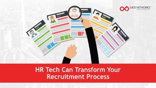 HR Tech Can Transform Your
Recruitment Process
 