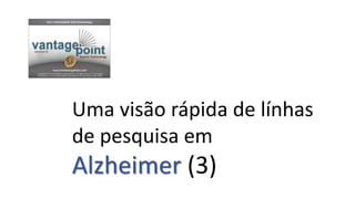 Linhas de pesquisa em
Alzheimer (6) Uma visão rápida
graça ao techmining
 