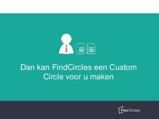 Dan kan FindCircles een Custom
Circle voor u maken
 
