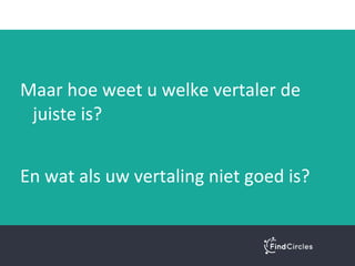 U kunt ook zelf op zoek naar een
professionele vertaler
???
 