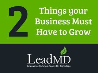 Things your
Business Must
Have to Grow
 
