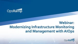 Webinar:
Modernizing Infrastructure Monitoring
and Management with AIOps
 