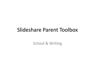 Slideshare Parent Toolbox School & Writing 