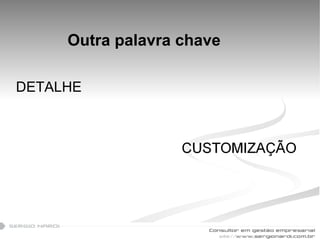 Outra palavra chave DETALHE  