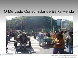 O Mercado Consumidor de Baixa Renda 10 
