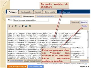 Projeto  UCA Comandos copiados do SlideShare Feito isso podemos clicar em Visualizar para verificar se os comandos foram corretamente copiados e colados. 