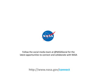 Follow the social media team at @NASASocial for the
latest opportunities to connect and collaborate with NASA




        ...