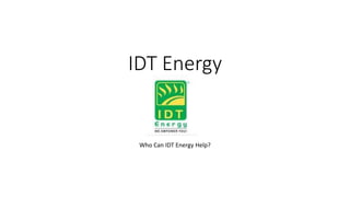 IDT Energy
Who Can IDT Energy Help?
 