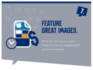 Invest time and money on great
images to create the stopping power
you need to standout.
Feature
great images.
7.
 