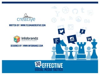 EffectiveSocial Media Tactics
30
Written By | www.feldmancreative.com
DESIGNED By | www.infobrandz.com
 