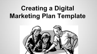 Creating a Digital
Marketing Plan Template
 