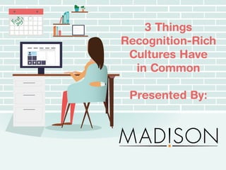 3 Things
Recognition-Rich
Cultures Have
in Common
Presented By:
 