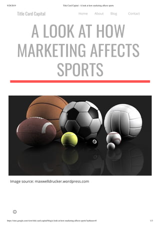 9/28/2019 Title Card Capital - A look at how marketing affects sports
https://sites.google.com/view/title-card-capital/blog/a-look-at-how-marketing-affects-sports?authuser=0 1/3
Image source: maxwelldrucker.wordpress.com
Home About Blog Contact
 