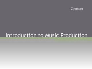 Introduction to Music Production
Coursera
 